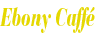 Ebony Caffé